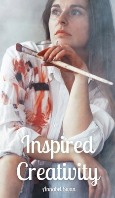 Inspired Creativity by Swan, Annabel