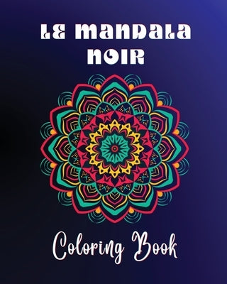 Le Mandala Noir Coloring Book: 40 large and easy to color high quality patterns Meditative and relaxing art by Reads, Claire