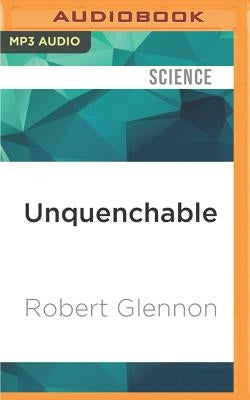 Unquenchable: America's Water Crisis and What to Do about It by Glennon, Robert