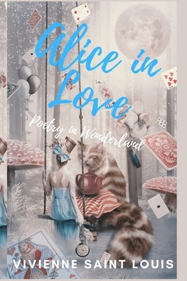 Alice in Love: A Book of Poetry by Saint Louis, Vivienne