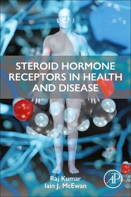Steroid Hormone Receptors in Endocrine Health and Diseases by Kumar, Raj