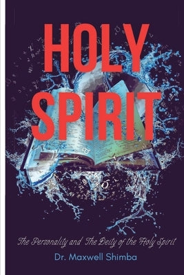 Holy Spirit: The Personality and The Deity of the Holy Spirit by Shimba, Maxwell
