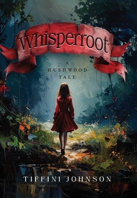 Whisperroot: A Hushwood Tale by Johnson, Tiffni