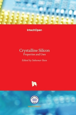 Crystalline Silicon: Properties and Uses by Basu, Sukumar