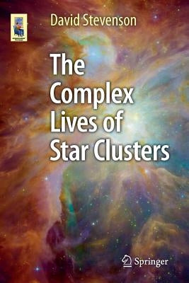 The Complex Lives of Star Clusters by Stevenson, David
