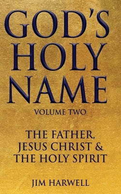 God's Holy Name: The Father, Jesus Christ & the Holy Spirit by Harwell, Jim