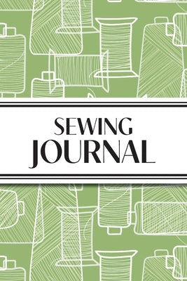 Sewing Journal (Green Thread Spools): 6"x9" Sewing Lover's Diary; Keep Your Pattern Logs, Favorite Fabric Library, and Sewing Project Plans Organized! by Revive Stationery