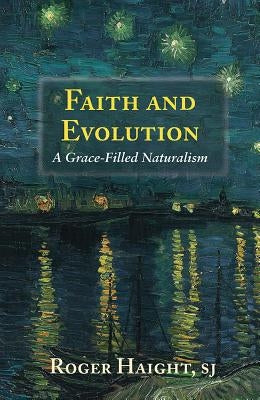 Faith and Evolution: Grace-Filled Naturalism by Haight, Roger