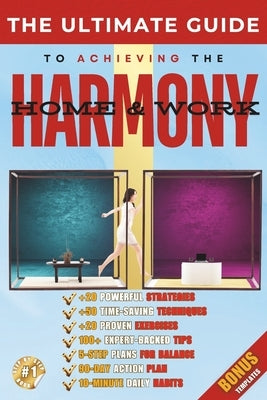 The Ultimate Guide to Work-Life Balance & Harmony: Proven Strategies to Reduce Stress, Increase Productivity, and Create Harmony at Home and Work by M, Ciprian