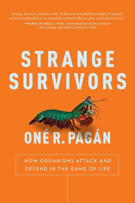 Strange Survivors: How Organisms Attack and Defend in the Game of Life by Pagan, One R.