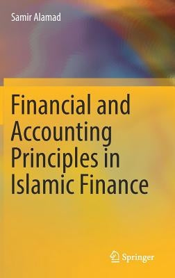 Financial and Accounting Principles in Islamic Finance by Alamad, Samir