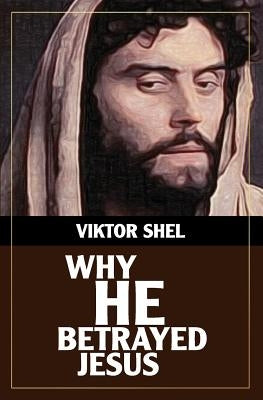 Why He Betrayed Jesus by Shel, Viktor