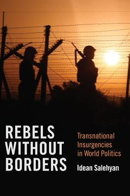 Rebels without Borders by Salehyan, Idean