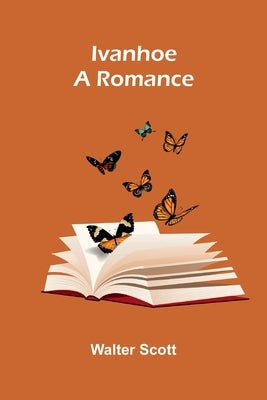 Ivanhoe: A Romance by 