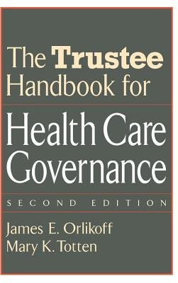 The Trustee Handbook for Health Care Governance by Orlikoff, James E.