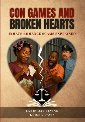 Con Games and Broken Hearts: Inmate Romance Scams Explained by Davis, Kiesha