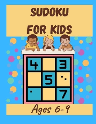 Sudoku For Kids Ages 6-9: 6x6 Grid Age 7 Age 8 Easy by Press, Kid Dreamers