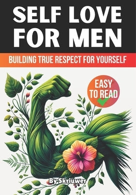 Self Love Book for Men: Building True Respect for Yourself by Auke