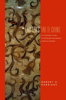 Lao Tzu's Tao Te Ching: A Translation of the Startling New Documents Found at Guodian by Lao Tzu, Lao