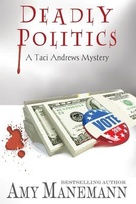 Deadly Politics (A Taci Andrews Mystery) by Manemann, Amy