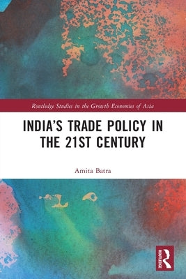 India's Trade Policy in the 21st Century by Batra, Amita