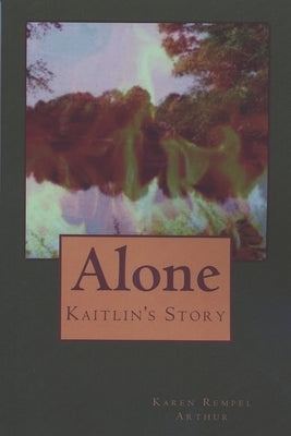 Alone: Kaitlin's Story by Rempel Arthur, Karen