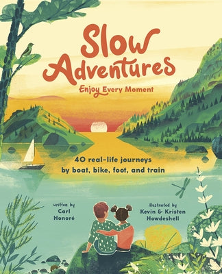 Slow Adventures: Enjoy Every Moment: 40 Real-Life Journeys by Boat, Bike, Foot, and Train by Honoré, Carl