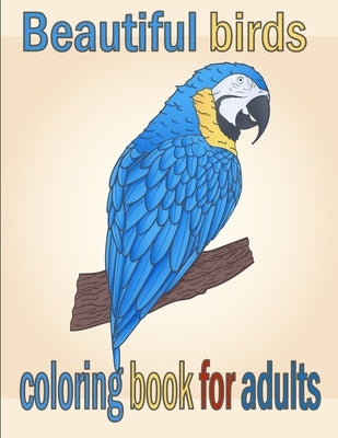 Beautiful birds coloring book for adults: A Bird Lovers Coloring Book with 50 Gorgeous Bird Designs (Bird Coloring Books) by Romo, Tomas
