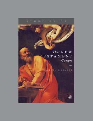 The New Testament Canon, Teaching Series Study Guide by Ligonier Ministries