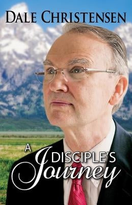 A Disciple's Journey by Christensen, Dale