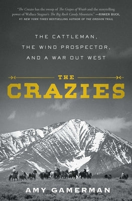 The Crazies: The Cattleman, the Wind Prospector, and a War Out West by Gamerman, Amy