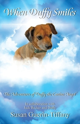 When Duffy Smiles: The Adventures of Duffy the Canine Angel by Guerin-Tiffany, Susan