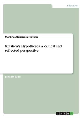 Krashen's Hypotheses. A critical and reflected perspective by Hunkler, Martina Alexandra