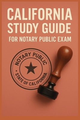 Study Guide for California Notary Public Exam by Study Guide for Ca Notary Exam