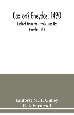 Caxton's Eneydos, 1490; Englisht from the French Liure Des Eneydes 1483 by T. Culley, M.