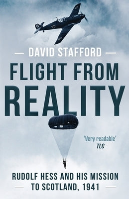 Flight From Reality: Rudolf Hess and his mission to Scotland 1941 by Stafford, David