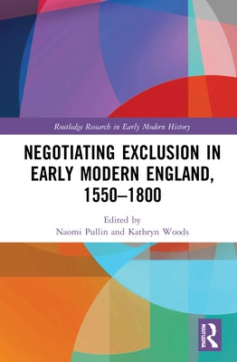 Negotiating Exclusion in Early Modern England, 1550-1800 by Pullin, Naomi