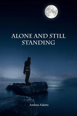 Alone and Still Standing by Adams, Andrea