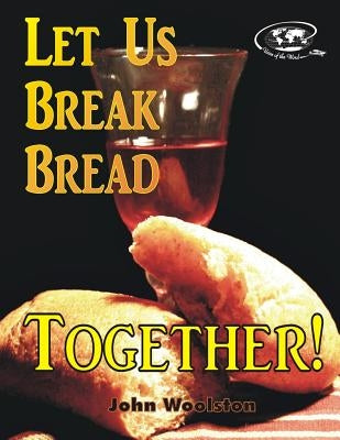 Let Us Break Bread Together! by Woolston, John