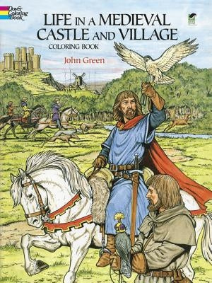Life in a Medieval Castle and Village Coloring Book by Green, John