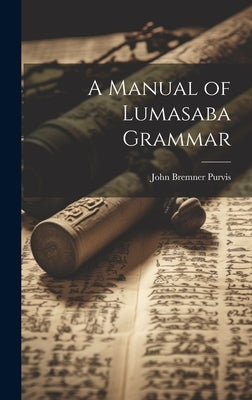 A Manual of Lumasaba Grammar by Purvis, John Bremner