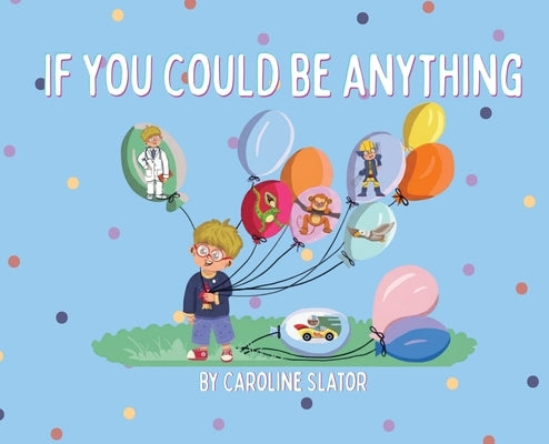 If You Could Be Anything by Slator, Caroline