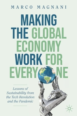 Making the Global Economy Work for Everyone: Lessons of Sustainability from the Tech Revolution and the Pandemic by Magnani, Marco