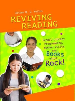 Reviving Reading: School Library Programming, Author Visits and Books That Rock! by Follos, Alison M. G.
