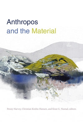 Anthropos and the Material by Harvey, Penny