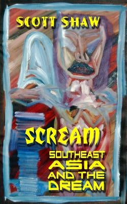 Scream: Southeast Asia and the Dream by Shaw, Scott