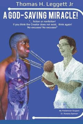 A God-Saving Miracle!: Fiction or Nonfiction! If You Think That the Creator Does Not Exist, Think Again. No Excuses! No Excuses! by Leggett Jr, Thomas Henry