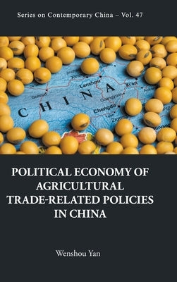 Political Economy of Agricultural Trade-Related Policies in China by Yan, Wenshou