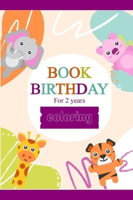 Book birthday 2 year coloring: Coloring book gift for kids 2 year to familiarize children with the numbers of their age for this memorable occasion o by M. M., Book M.