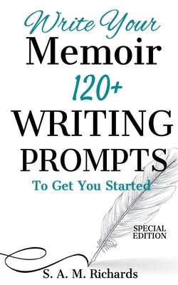 Write Your Memoir: 120+ Writing Prompts To Get You Started (Special Edition) by Richards, S. A. M.